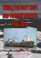 A bálnagyár hajói és a modern bálnavadászat 1881-2016 - Whale Factory Ships and Modern Whaling 1881-2016