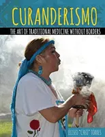 Curanderismo: A hagyományos orvoslás művészete határok nélkül - Curanderismo: The Art of Traditional Medicine Without Borders