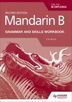 Mandarin B for the Ib Diploma Grammar and Skills Workbook (Mandarin B for the Ib Diploma Grammar and Skills Workbook) - Mandarin B for the Ib Diploma Grammar and Skills Workbook