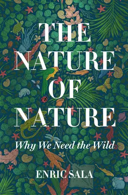 A természet természete: Miért van szükségünk a vadonra - The Nature of Nature: Why We Need the Wild