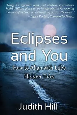 Napfogyatkozások és te: Hogyan igazodjunk az élet rejtett árapályaihoz - Eclipses and You: How to Align with Life's Hidden Tides