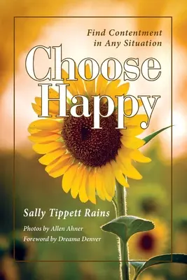 Choose Happy: Találd meg az elégedettséget minden helyzetben - Choose Happy: Find Contentment in Any Situation