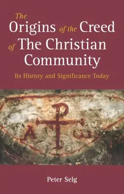 A keresztény közösség hitvallásának eredete: Története és mai jelentősége - The Origins of the Creed of the Christian Community: Its History and Significance Today