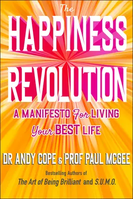 Boldogságforradalom - Kiáltvány a legjobb életed megéléséhez - Happiness Revolution - A Manifesto for Living Your Best Life