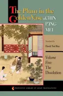 A szilva az aranyvázában, avagy Chin P'Ing Mei, ötödik kötet: A feloldódás - The Plum in the Golden Vase Or, Chin P'Ing Mei, Volume Five: The Dissolution