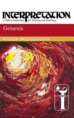 Genesis: Interpretation: A Bible Commentary for Teaching and Preaching: A Bible Commentary for Teaching and Preaching - Genesis: Interpretation: A Bible Commentary for Teaching and Preaching