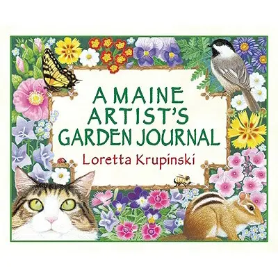 Egy maine-i művész kerti naplója - A Maine Artist's Garden Journal