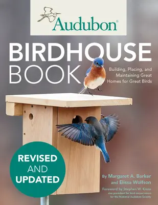 Audubon Birdhouse Book, Revised and Updated: Nagyszerű házak építése, elhelyezése és fenntartása nagyszerű madarak számára - Audubon Birdhouse Book, Revised and Updated: Building, Placing, and Maintaining Great Homes for Great Birds