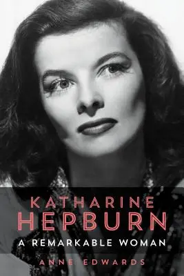 Katharine Hepburn: Hepburn: A Remarkable Woman - Katharine Hepburn: A Remarkable Woman