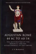 Az augusztusi Róma i. e. 44-től i. sz. 14-ig: A köztársaság helyreállítása és a birodalom megalapítása - Augustan Rome 44 BC to Ad 14: The Restoration of the Republic and the Establishment of the Empire