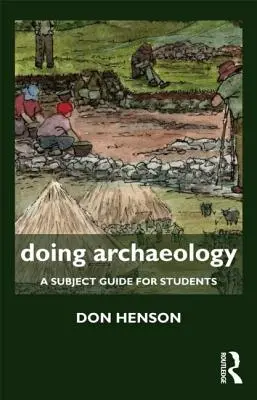 Doing Archaeology: A Subject Guide for Students (Tantárgyi útmutató diákok számára) - Doing Archaeology: A Subject Guide for Students