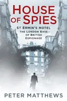 House of Spies: A St Ermin's Hotel, a brit kémkedés londoni bázisa - House of Spies: St Ermin's Hotel, the London Base of British Espionage