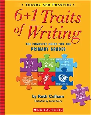 6+1 Traits of Writing: A teljes útmutató az általános iskolai osztályok számára; elmélet és gyakorlat - 6+1 Traits of Writing: The Complete Guide for the Primary Grades; Theory and Practice