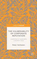 Zranitelnost firemní pověsti: Vedení pro udržitelnou dlouhodobou hodnotu - The Vulnerability of Corporate Reputation: Leadership for Sustainable Long-Term Value
