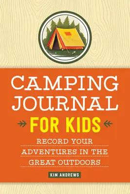 Kempingnapló gyerekeknek: A szabadban töltött kalandok rögzítése - Camping Journal for Kids: Record Your Adventures in the Great Outdoors