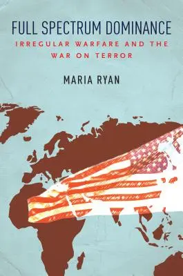 Teljes spektrumú dominancia: Irregular Warfare and the War on Terror - Full Spectrum Dominance: Irregular Warfare and the War on Terror