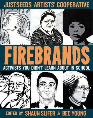 Firebrands: Aktivisták, akikről nem tanultál az iskolában - Firebrands: Activists You Didn't Learn about in School