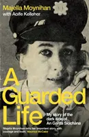 Őrzött élet - Történetem az An Garda Siochana sötét oldaláról - Guarded Life - My story of the dark side of An Garda Siochana