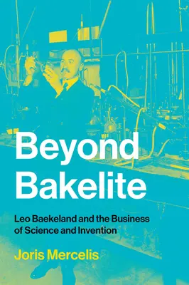 Túl a bakeliten: Leo Baekeland és a tudomány és a találmányok üzletága - Beyond Bakelite: Leo Baekeland and the Business of Science and Invention