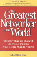 A világ legnagyobb hálózatépítője: A történet, amely milliók életét változtatta meg Most megváltoztathatja a tiédet! - The Greatest Networker in the World: The Story That Has Changed the Lives of Millions Now It Can Change Yours!