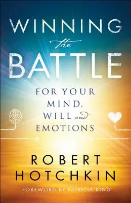 Győzelem az elmédért, az akaratodért és az érzelmeidért vívott csatában - Winning the Battle for Your Mind, Will and Emotions