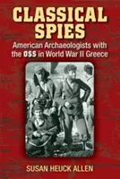 Klasszikus kémek: Amerikai régészek az OSS-szel a második világháborúban Görögországban - Classical Spies: American Archaeologists with the OSS in World War II Greece