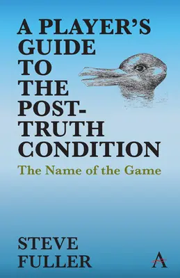 Egy játékos útmutatója az igazság utáni állapothoz: A játék neve - A Player's Guide to the Post-Truth Condition: The Name of the Game