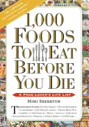 1000 étel, amit meg kell enned, mielőtt meghalsz: Egy ételimádó életútlistája - 1,000 Foods to Eat Before You Die: A Food Lover's Life List