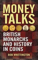 Money Talks: Brit uralkodók és a történelem érmékben - Money Talks: British Monarchs and History in Coins