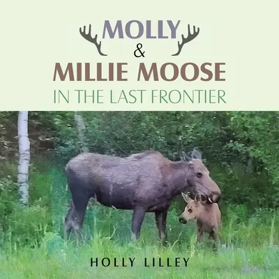 Molly & Millie Moose az utolsó határon - Molly & Millie Moose in the Last Frontier