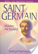 Saint Germain - Mesteri alkimista: Egy felemelkedett mester spirituális tanításai - Saint Germain--Master Alchemist: Spiritual Teachings from an Ascended Master