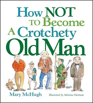 Hogyan ne legyél nyűgös öregember? - How Not to Become a Crotchety Old Man