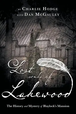 Lakewood elveszett lelkei: A Blaylock-kúria története és rejtélye - Lost Souls of Lakewood: The History and Mystery of Blaylock Mansion