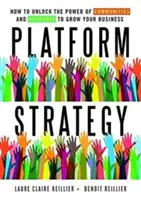 Platformstratégia: Hogyan szabadítsuk fel a közösségek és hálózatok erejét az üzlet növekedése érdekében? - Platform Strategy: How to Unlock the Power of Communities and Networks to Grow Your Business