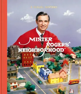 Mister Rogers szomszédsága: A Visual History - Mister Rogers' Neighborhood: A Visual History