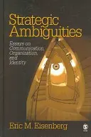 Stratégiai kétértelműségek: Esszék a kommunikációról, a szervezetről és az identitásról - Strategic Ambiguities: Essays on Communication, Organization, and Identity