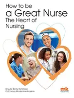 Hogyan legyünk nagyszerű ápolók - az ápolás szíve - How to be a Great Nurse - the Heart of Nursing