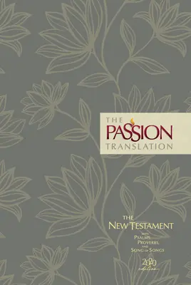 The Passion Translation New Testament (2020 Edition) Hc Floral: Zsoltárokkal, Példabeszédekkel és Énekek énekével - The Passion Translation New Testament (2020 Edition) Hc Floral: With Psalms, Proverbs and Song of Songs