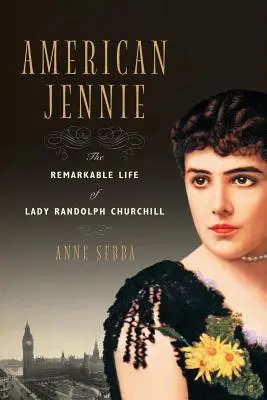 Amerikai Jennie: Lady Randolph Churchill figyelemre méltó élete - American Jennie: The Remarkable Life of Lady Randolph Churchill