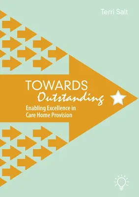 A kiemelkedő felé: A kiválóság lehetővé tétele a gondozóotthonokban - Towards Outstanding: Enabling Excellence in Care Home Provision