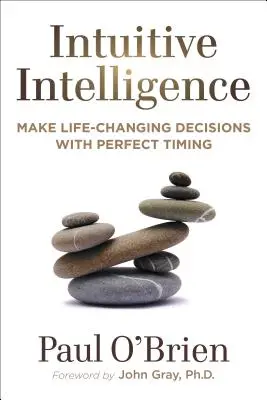 Intuitív intelligencia: Tökéletes időzítéssel életet megváltoztató döntések meghozatala - Intuitive Intelligence: Make Life-Changing Decisions with Perfect Timing