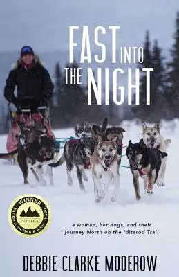 Gyorsan az éjszakába: Egy nő, a kutyái és az Iditarod Trail északi útja - Fast Into the Night: A Woman, Her Dogs, and Their Journey North on the Iditarod Trail