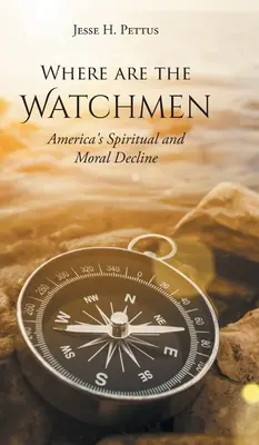 Hol vannak az őrök: Amerika spirituális és erkölcsi hanyatlása - Where are the Watchmen: America's Spiritual and Moral Decline