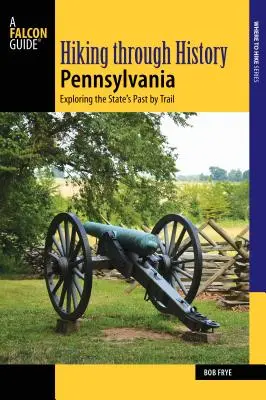Túrázás a történelemben Pennsylvania: Az állam múltjának felfedezése nyomvonalonként - Hiking Through History Pennsylvania: Exploring the State's Past by Trail