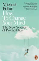 Hogyan változtassuk meg az elménket - A pszichedelikus szerek új tudománya - How to Change Your Mind - The New Science of Psychedelics