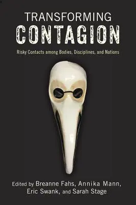 Transforming Contagion: Kockázatos kapcsolatok testek, tudományágak és nemzetek között - Transforming Contagion: Risky Contacts Among Bodies, Disciplines, and Nations