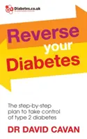 Reverse Your Diabetes: A lépésről lépésre haladó terv a 2-es típusú cukorbetegség ellenőrzésére - Reverse Your Diabetes: The Step-By-Step Plan to Take Control of Type 2 Diabetes