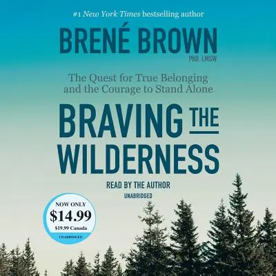 Braving the Wilderness: Az igazi hovatartozás keresése és a bátorság, hogy egyedül maradjunk - Braving the Wilderness: The Quest for True Belonging and the Courage to Stand Alone