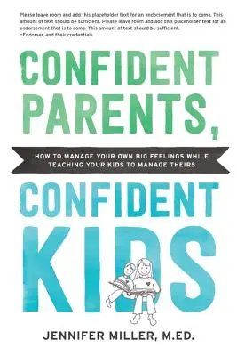 Magabiztos szülők, magabiztos gyerekek: Az érzelmi intelligencia nevelése önmagunkban és gyermekeinkben - a kisgyermekektől a tinédzserekig - Confident Parents, Confident Kids: Raising Emotional Intelligence in Ourselves and Our Kids--From Toddlers to Teenagers