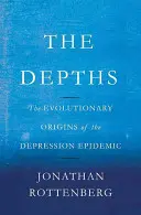 A mélységek: A depressziós járvány evolúciós eredete - The Depths: The Evolutionary Origins of the Depression Epidemic